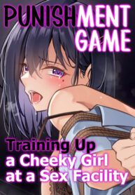 [Mittsuman (Yoshimoto)] Oshioki Game ~Kyousei Shisetsu de Namaiki Musume o Choukyou Shimasu~ | Punishment Game – Training up a Cheeky Girl at a Sex Facility. [English]